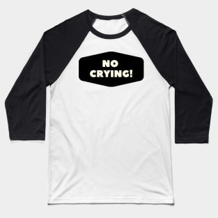 No Crying! Baseball T-Shirt